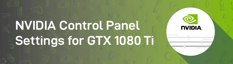 1080 Ti Nvidia control panel settings