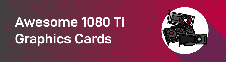 best 1080 ti graphics cards header graphic